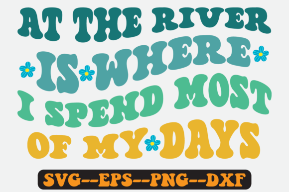 At the River is Where I Spend Most Svg Graphics in Crafts