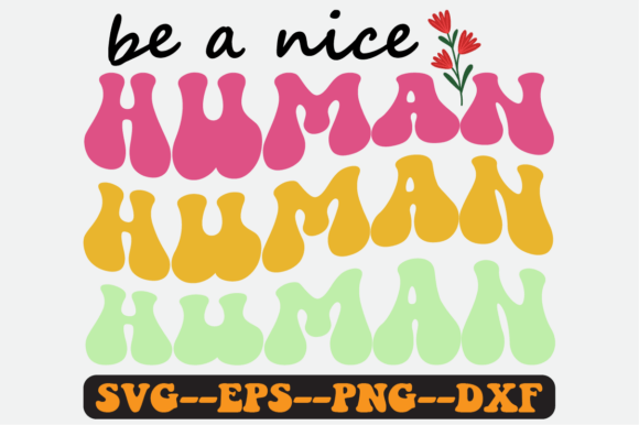Be a Nice Human Quote Retro Svg Design for Graphics and Crafts