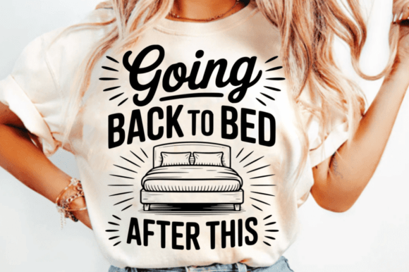 Going Back to Bed After This SVG Design for Graphics and Crafts