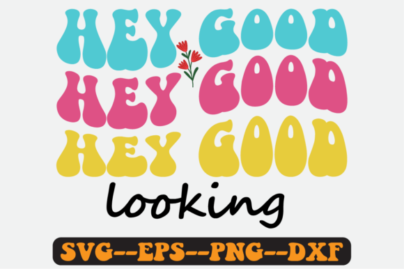 Hey Good Looking Quote Retro Svg Design for Crafts and Graphics