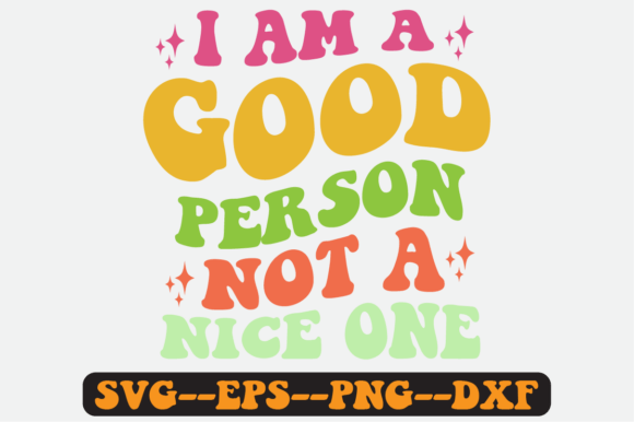 I Am a Good Person Not a Nice One Svg for Crafts and Graphics