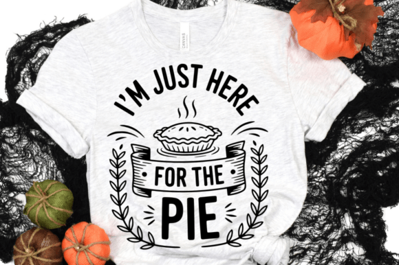 I m Just Here for the Pie SVG Design: Graphics for Crafts