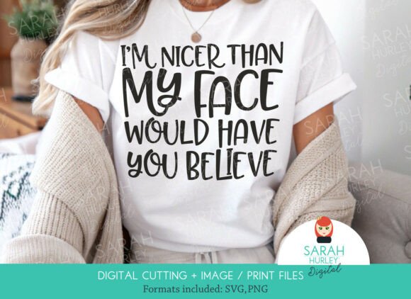 I m Nicer Than My Face Funny Quote Graphics for Crafts