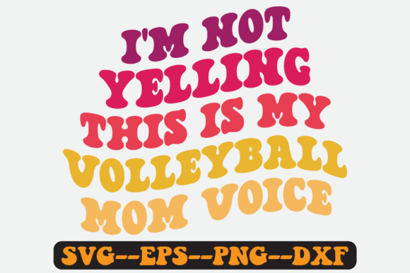I m Not Yelling This is My Volleyball Graphics for Crafts