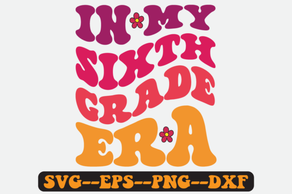 In My Sixth Grade Era Quote Retro Svg Graphics & Crafts