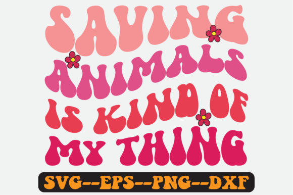 Saving Animals is Kind of My Thing Svg for Crafts and Graphics