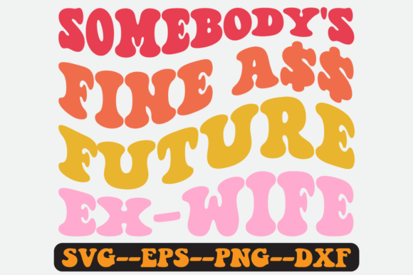 Somebody s Fine Future Ex Wife Retro Svg Review