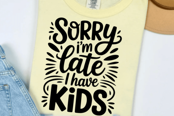 Sorry I m Late I Have Kids SVG Design for Graphics and Crafts