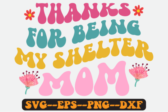 Thanks for Being My Shelter Mom Svg – A Crafts Graphic Asset Review