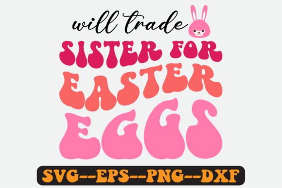 Will Trade Sister for Easter Eggs Svg – A Playful Graphics Asset for Crafts