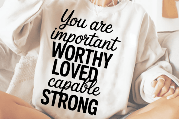 You Are Important Worthy Loved Capable S Graphics for Crafts