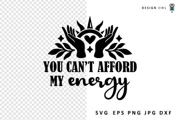 You Can t Afford My Energy - Funny Quote Graphics for Crafts